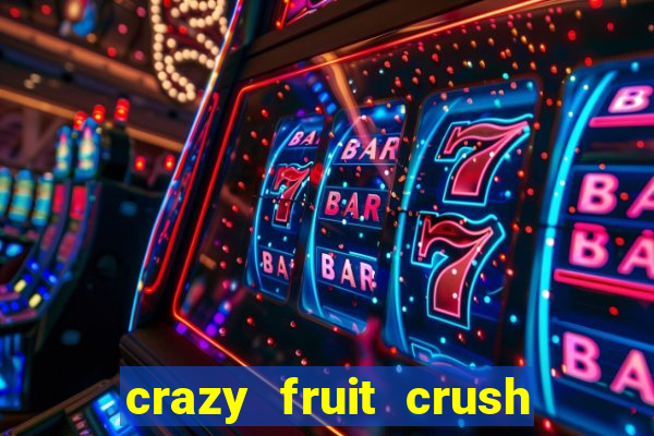 crazy fruit crush ganhar dinheiro